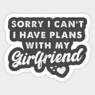 Sorry I can't I have Plans with my Girlfriend for Boyfriend Sticker